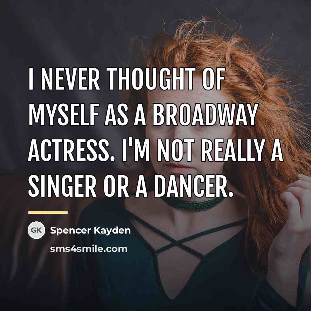“I never thought of myself as a Broadway actress. I'm…” quote by Spencer Kayden