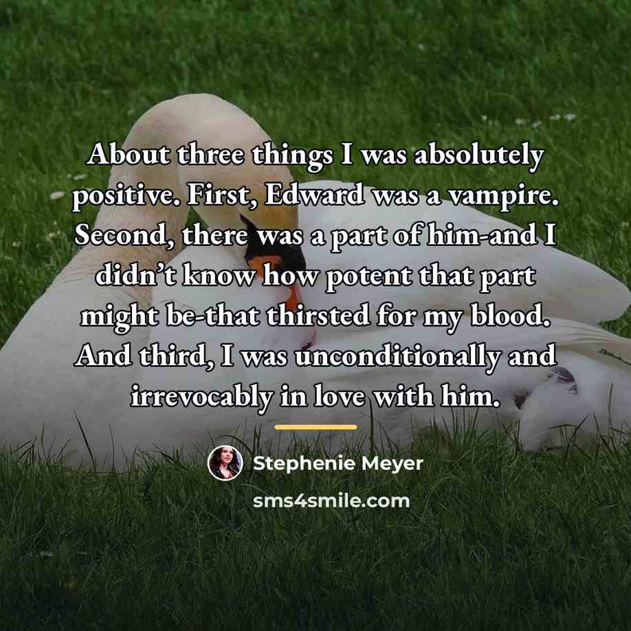 “About three things I was absolutely positive. First, Edward was…” quote by Stephenie Meyer