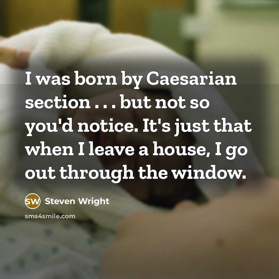 “I was born by Caesarian section . . . but…” quote by Steven Wright