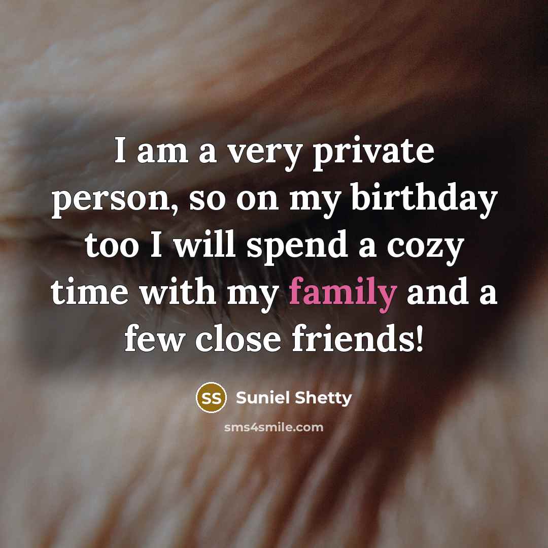 “I am a very private person, so on my birthday…” quote by Suniel Shetty