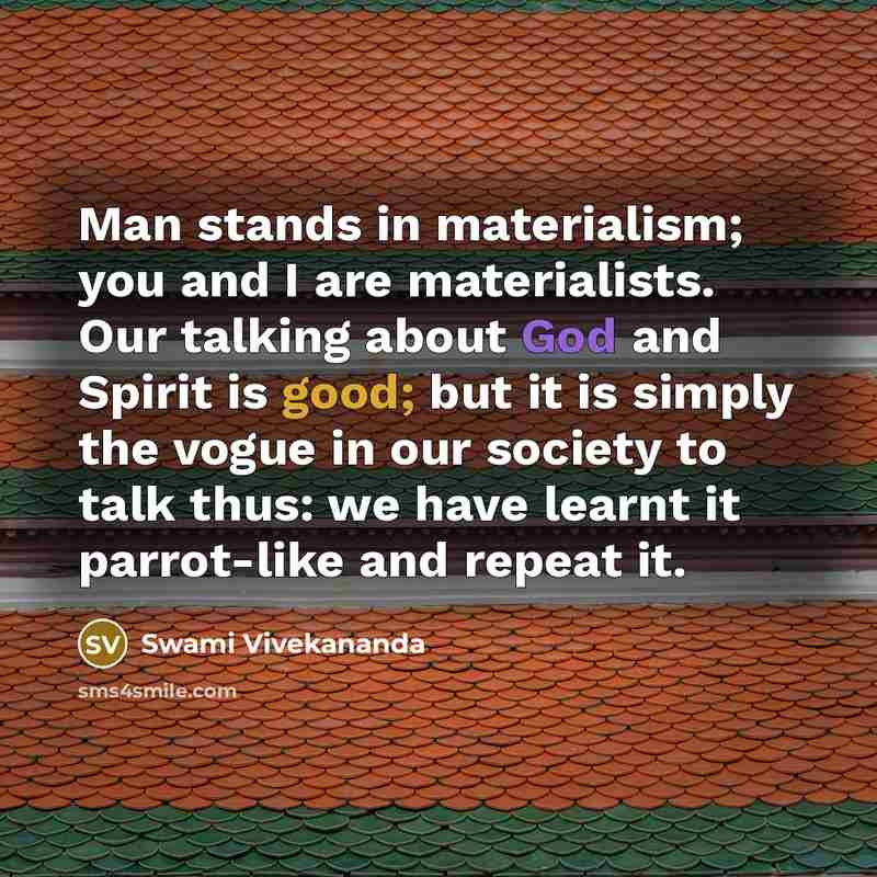 “Man stands in materialism; you and I are materialists. Our…” quote by Swami Vivekananda