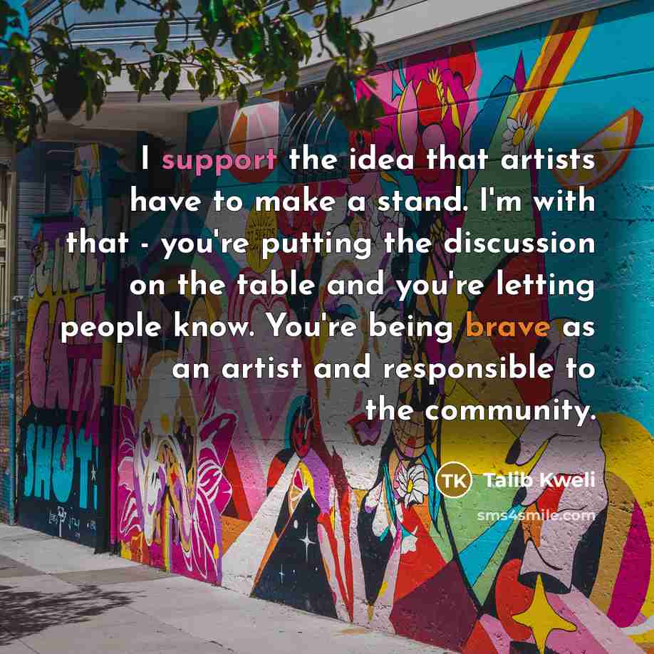 “I support the idea that artists have to make a…” quote by Talib Kweli