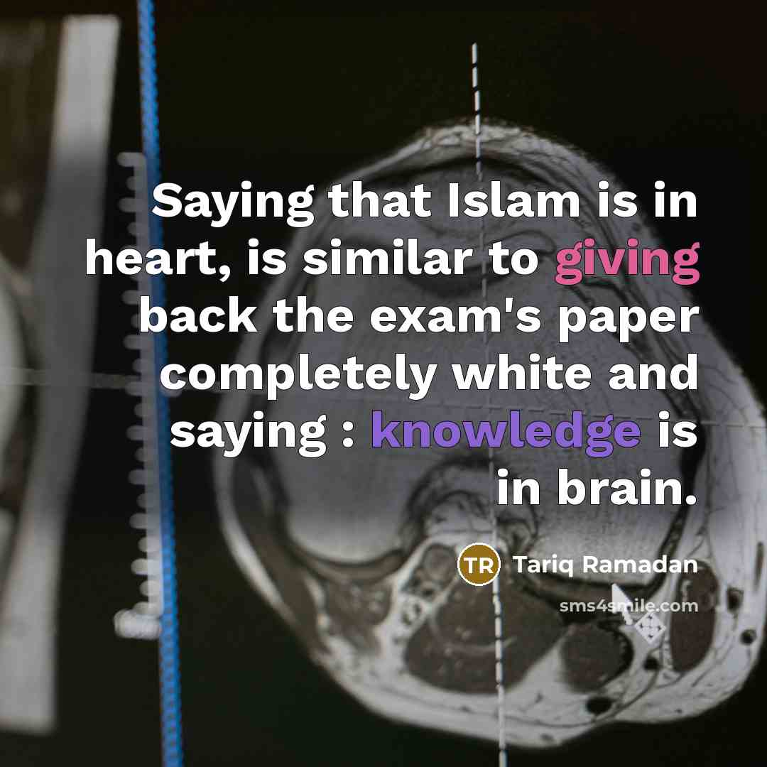 “Saying that Islam is in heart, is similar to giving…” quote by Tariq Ramadan