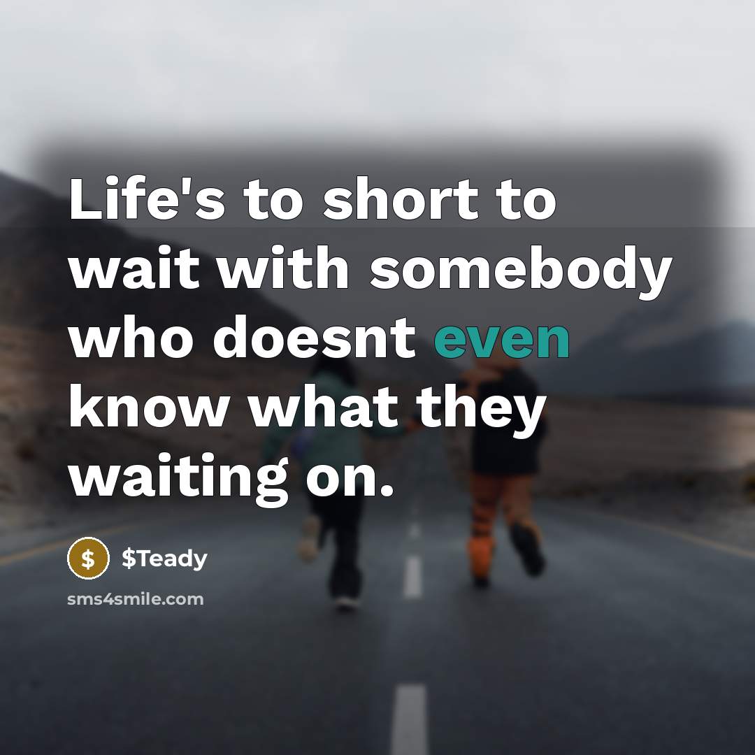 “Life's to short to wait with somebody who doesnt even…” quote by $Teady