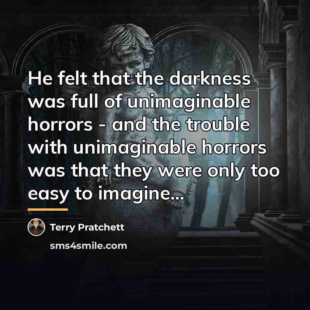 “He felt that the darkness was full of unimaginable horrors…” quote by Terry Pratchett