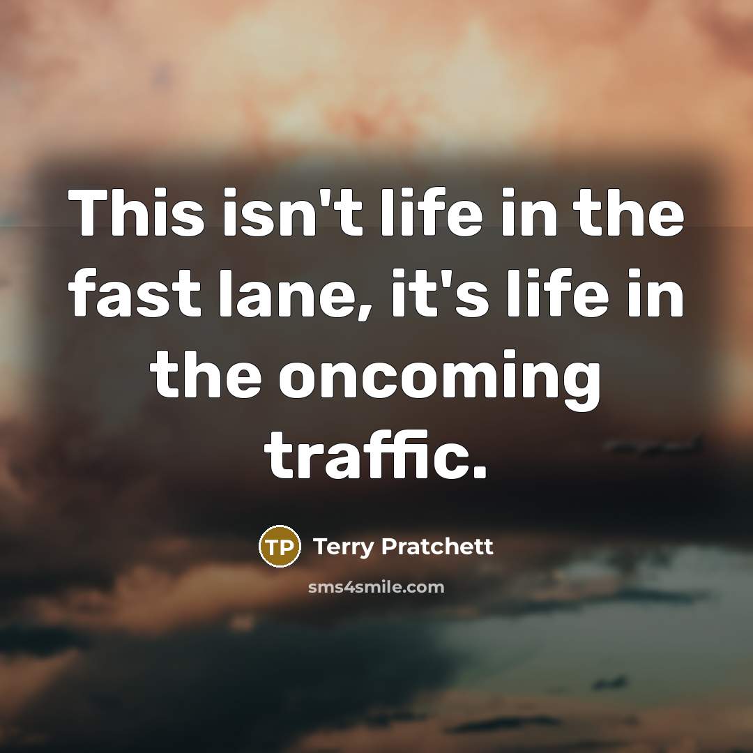“This isn't life in the fast lane, it's life in…” quote by Terry Pratchett
