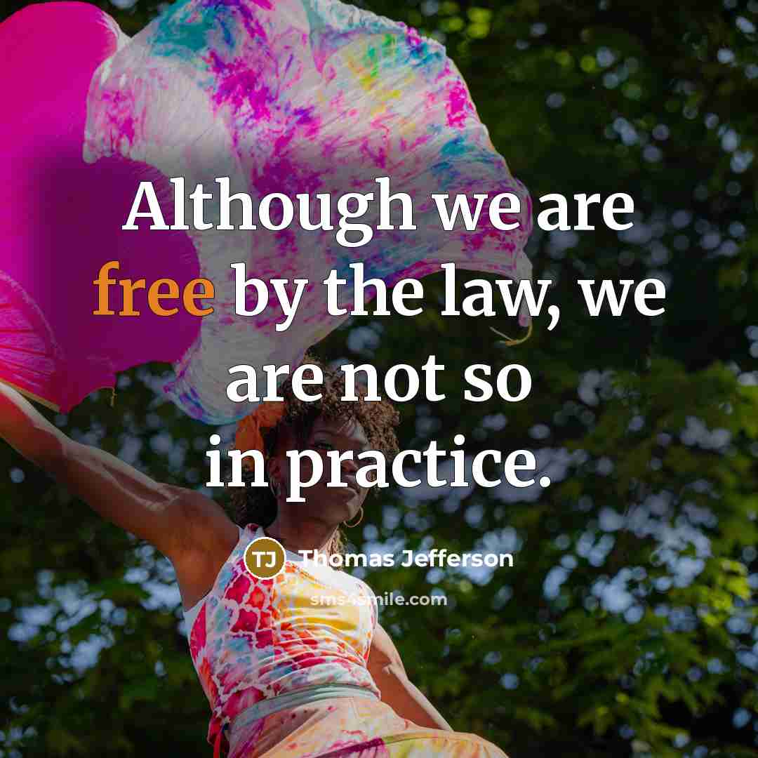 “Although we are free by the law, we are not…” quote by Thomas Jefferson