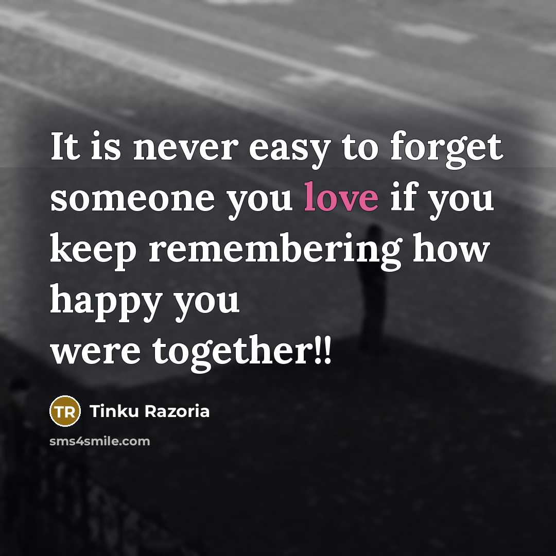 “It is never easy to forget someone you love if…” quote by Tinku Razoria