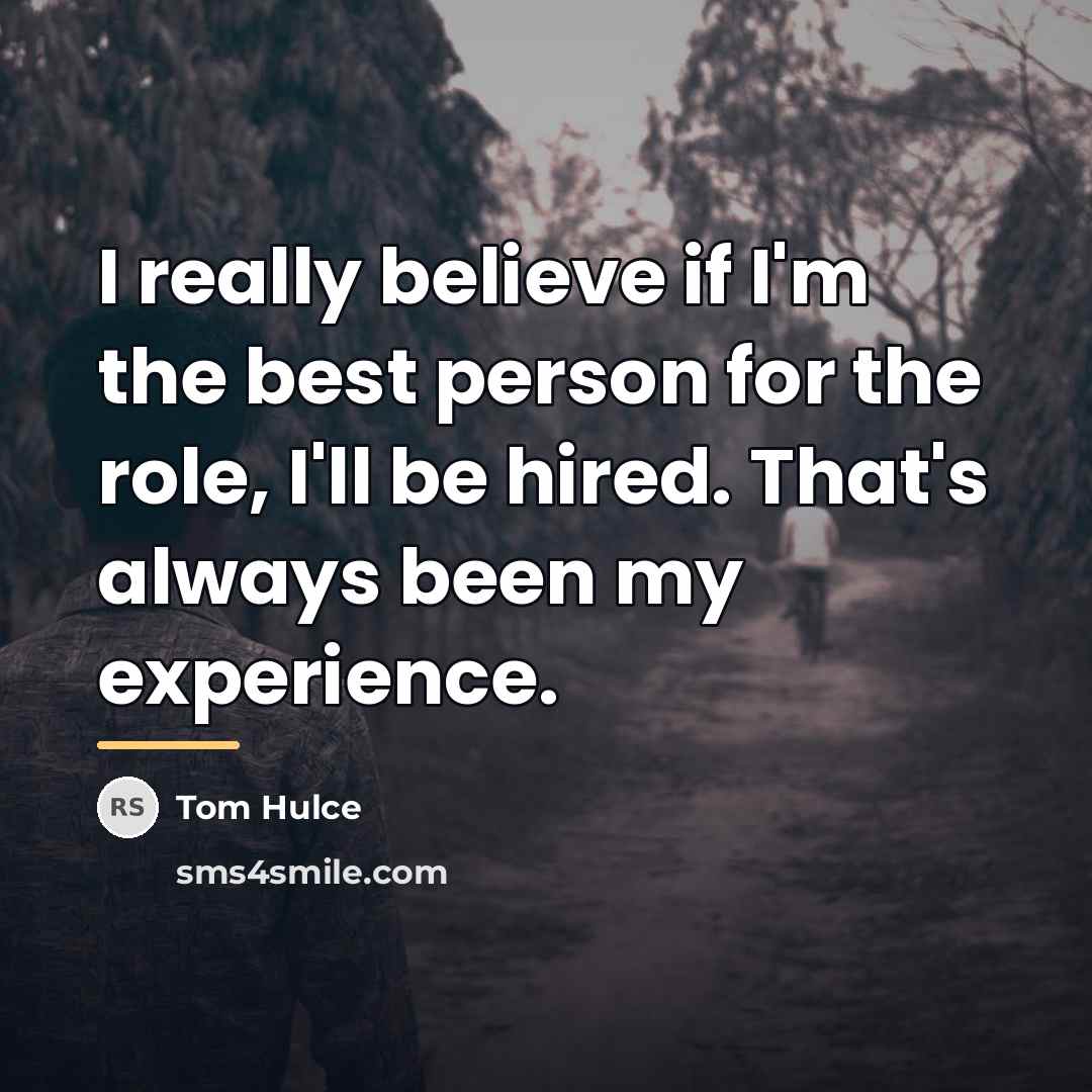 “I really believe if I'm the best person for the…” quote by Tom Hulce