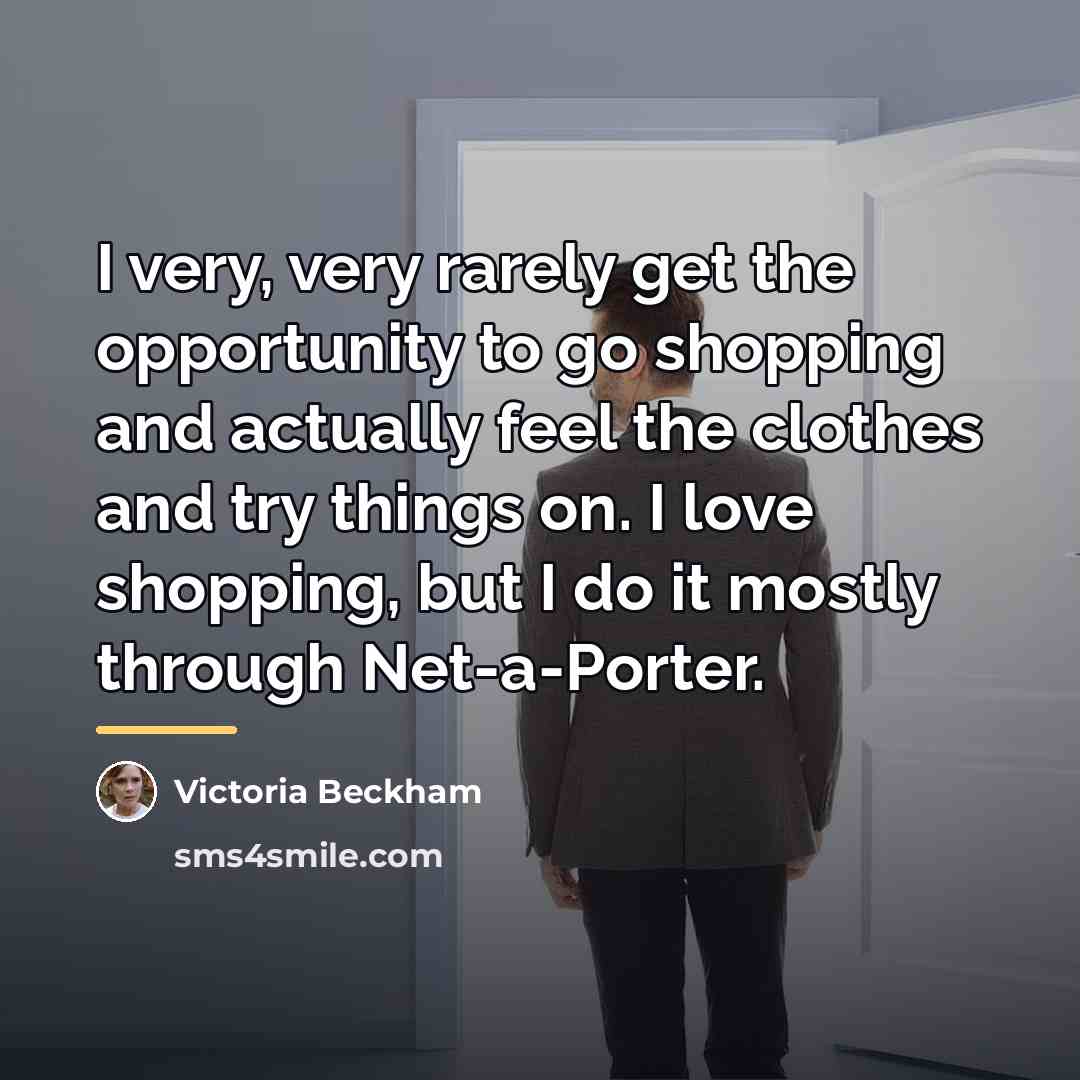 “I very, very rarely get the opportunity to go shopping…” quote by Victoria Beckham