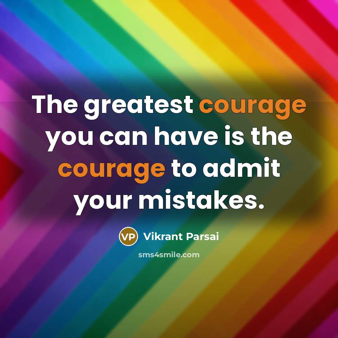 “The greatest courage you can have is the courage to…” quote by Vikrant Parsai