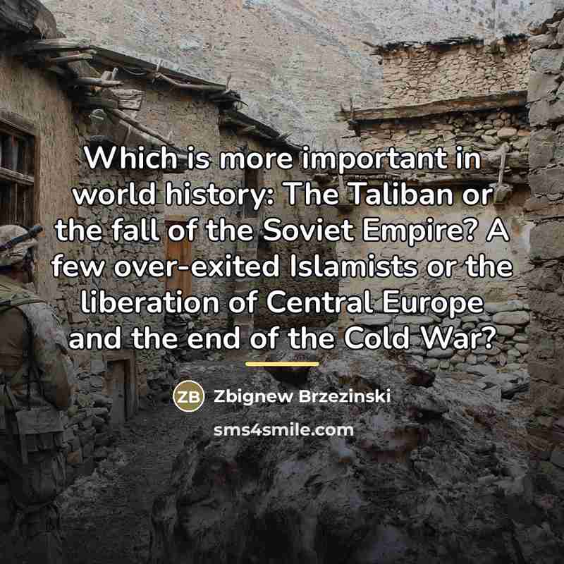 “Which is more important in world history: The Taliban or…” quote by Zbignew Brzezinski