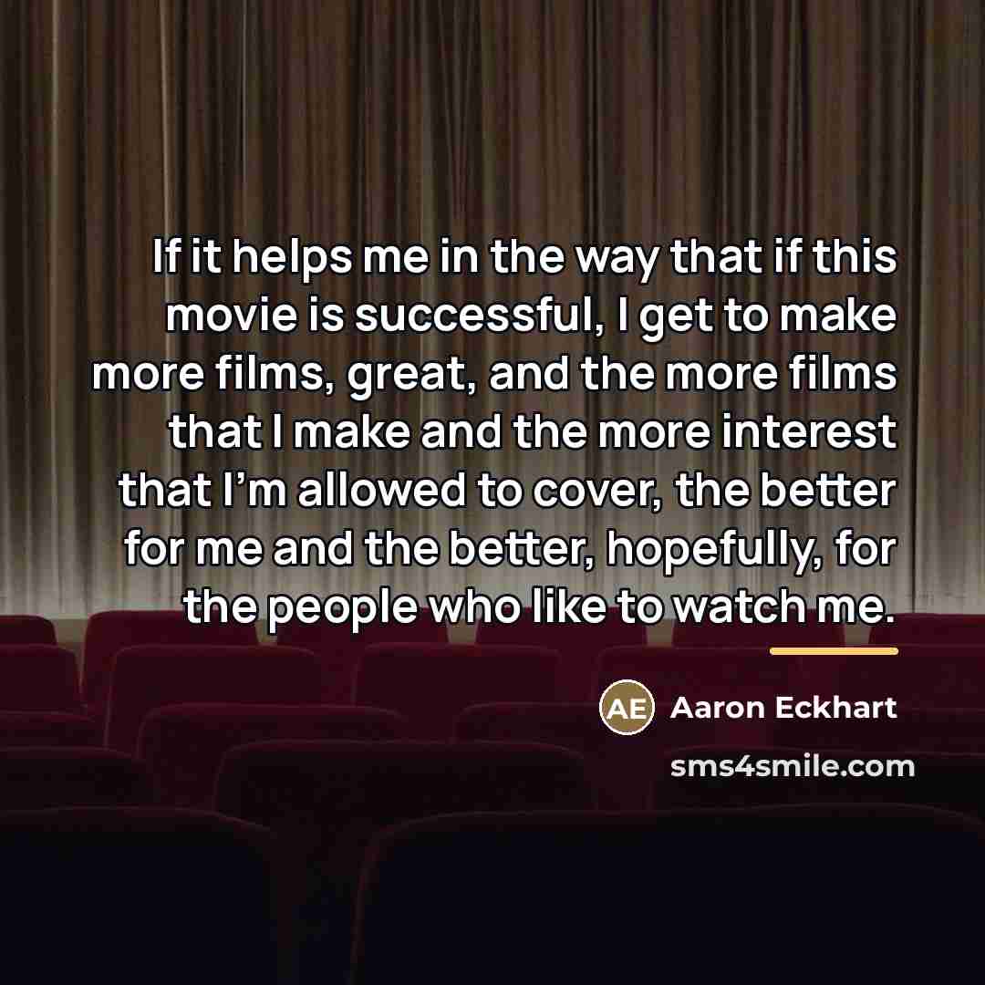 “If it helps me in the way that if this…” quote by Aaron Eckhart