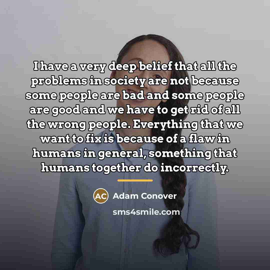 “I have a very deep belief that all the problems…” quote by Adam Conover