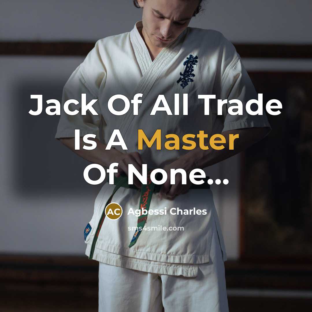 “Jack Of All Trade Is A Master Of None.....…” quote by Agbessi Charles