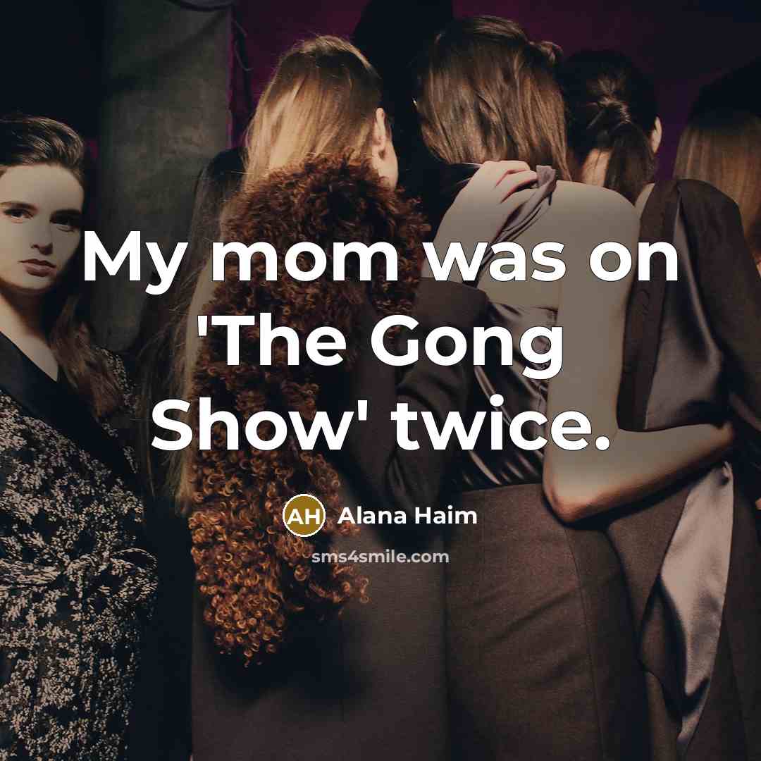 “My mom was on 'The Gong Show' twice.…” quote by Alana Haim