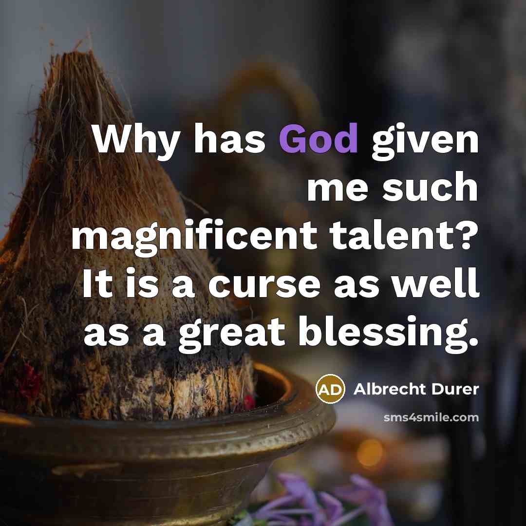 “Why has God given me such magnificent talent? It is…” quote by Albrecht Durer