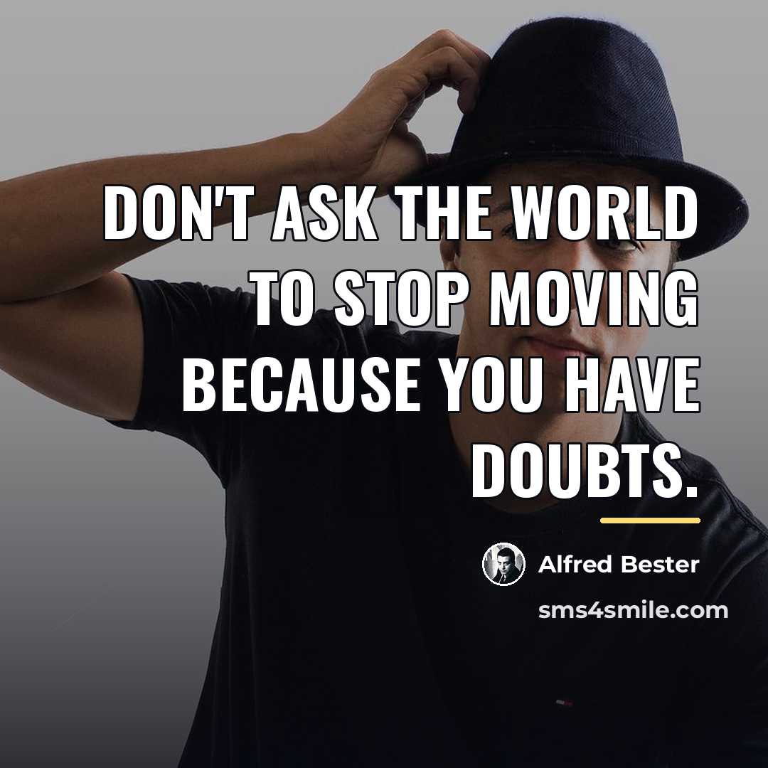 “Don't ask the world to stop moving because you have…” quote by Alfred Bester