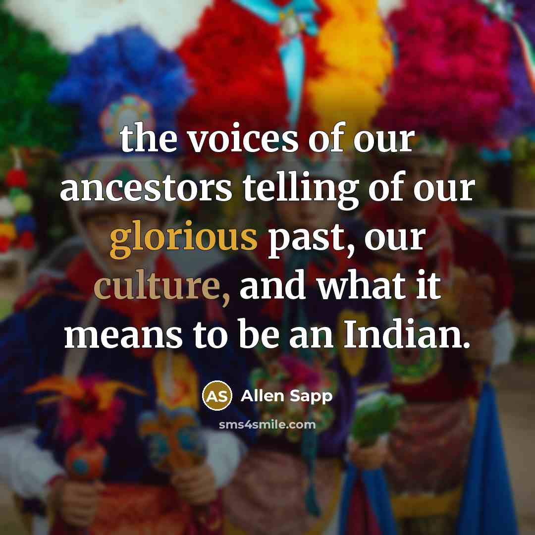 “the voices of our ancestors telling of our glorious past,…” quote by Allen Sapp