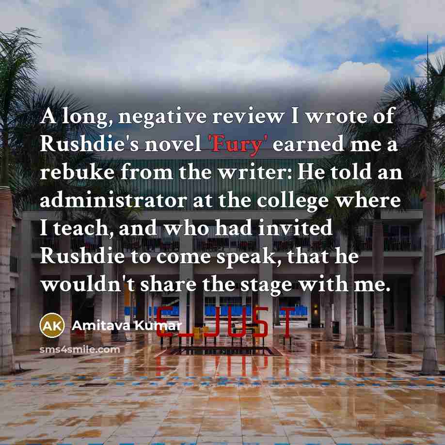 “A long, negative review I wrote of Rushdie's novel 'Fury'…” quote by Amitava Kumar