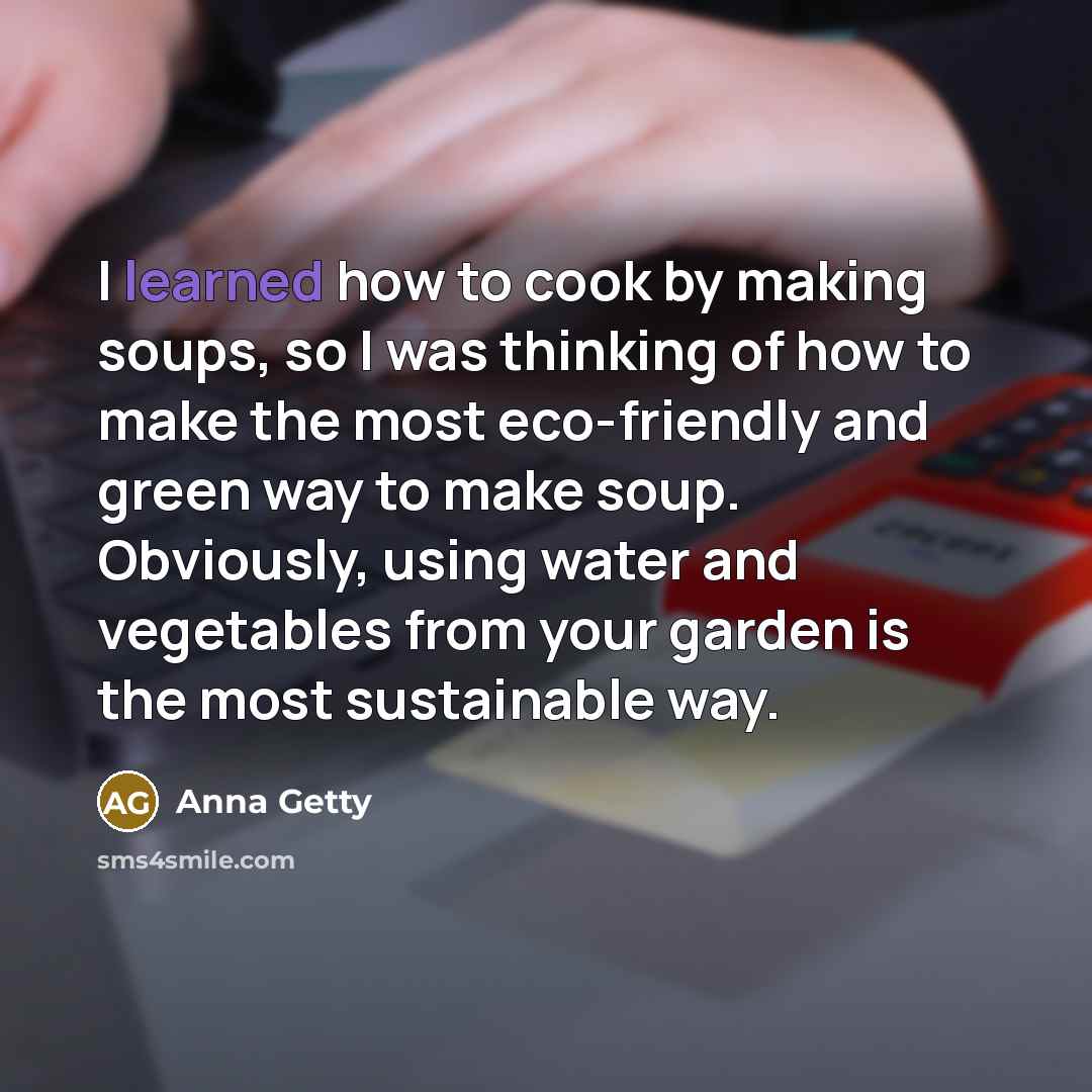 “I learned how to cook by making soups, so I…” quote by Anna Getty