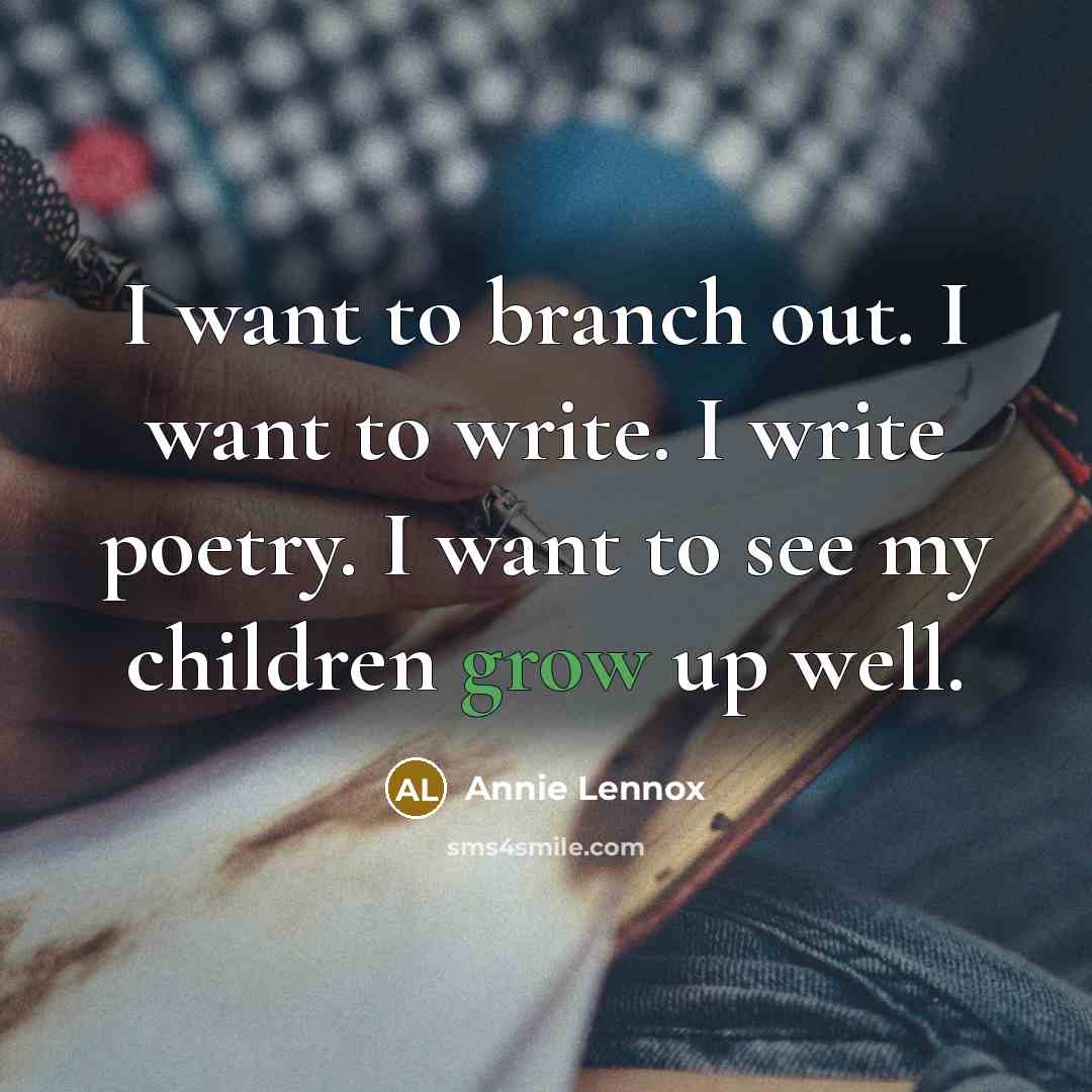 “I want to branch out. I want to write. I…” quote by Annie Lennox