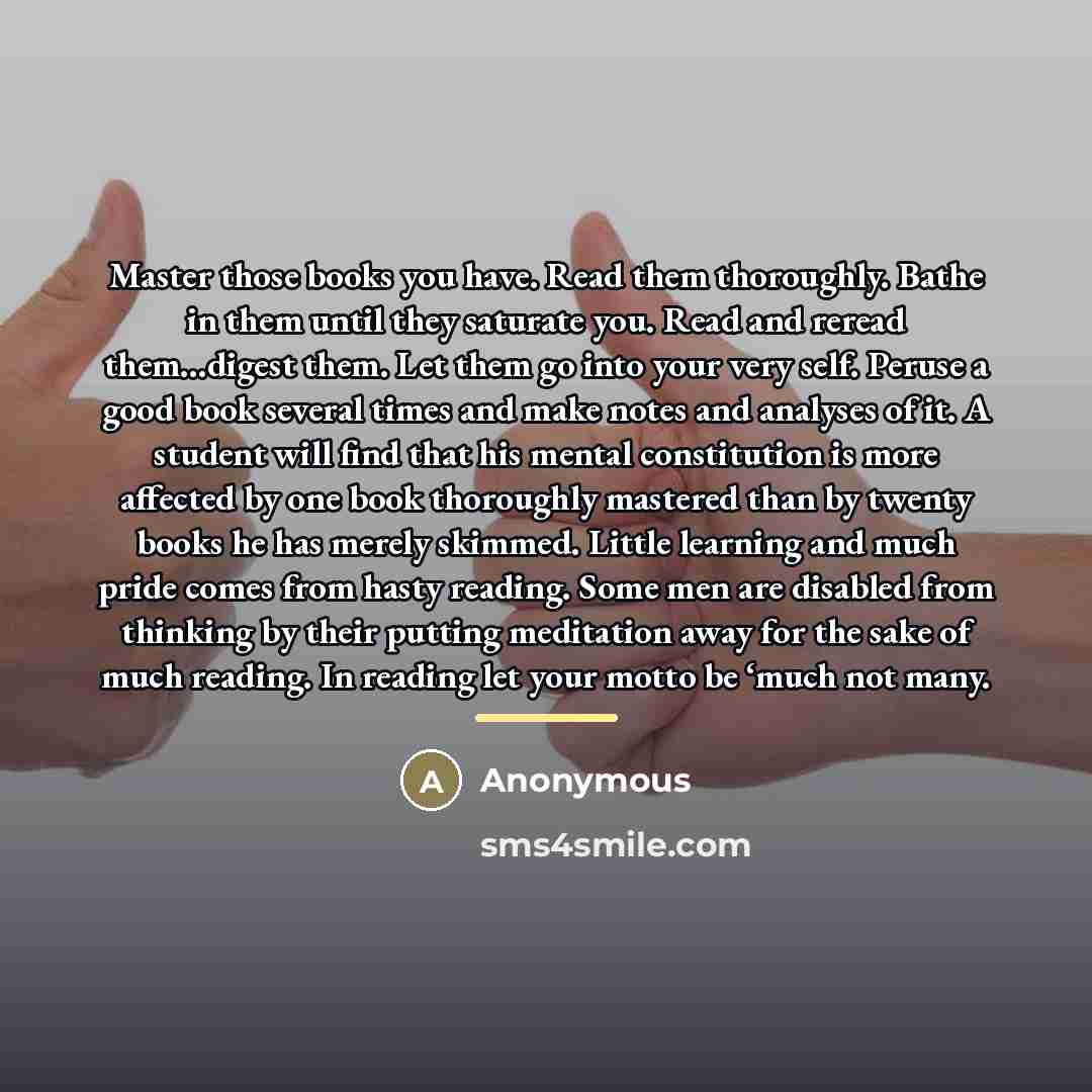 “Master those books you have. Read them thoroughly. Bathe in…” quote by Anonymous