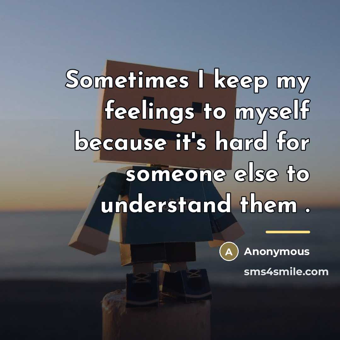 “Sometimes I keep my feelings to myself because it's hard…” quote by Anonymous