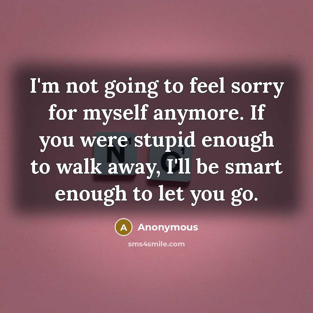 “I'm not going to feel sorry for myself anymore. If…” quote by Anonymous