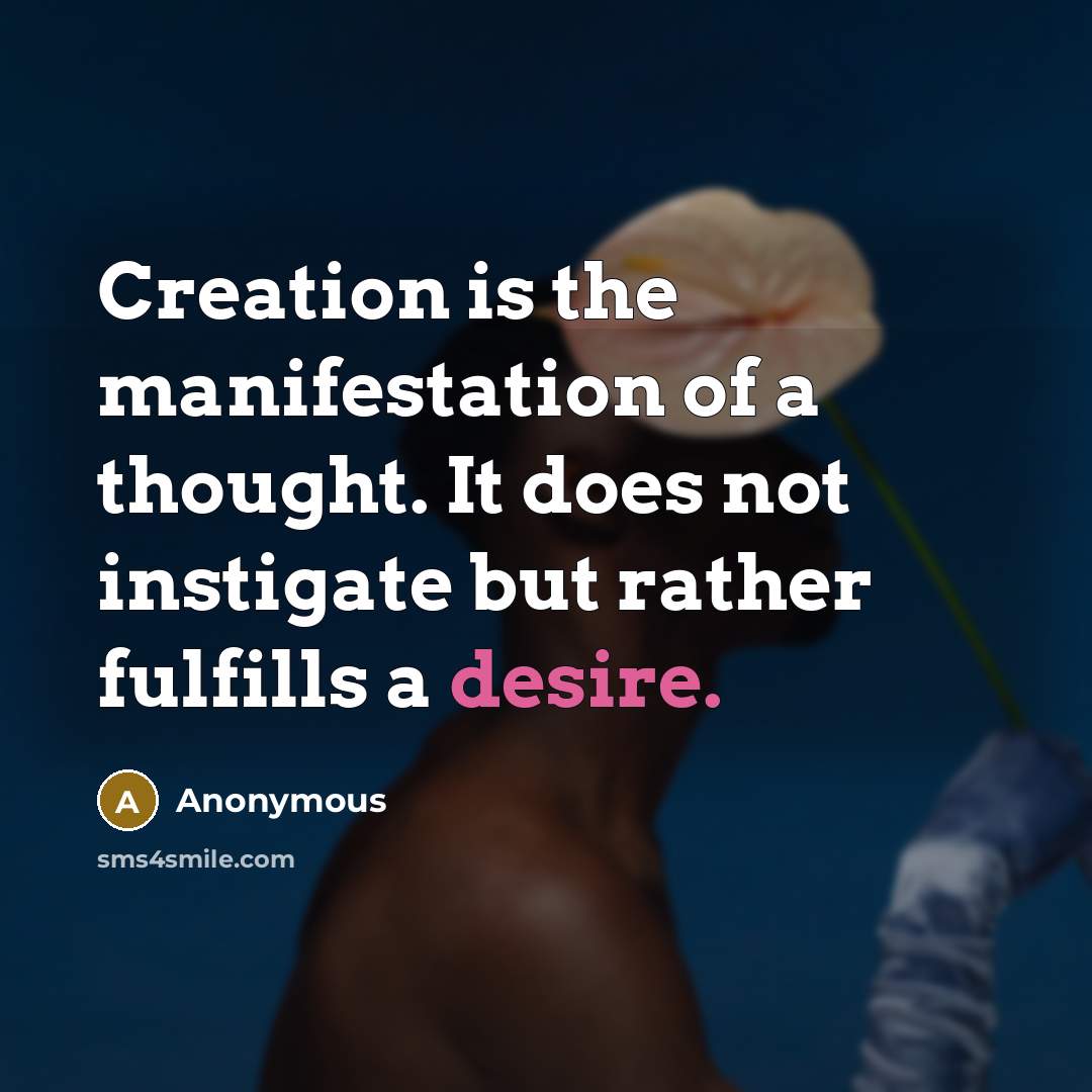 “Creation is the manifestation of a thought. It does not…” quote by Anonymous