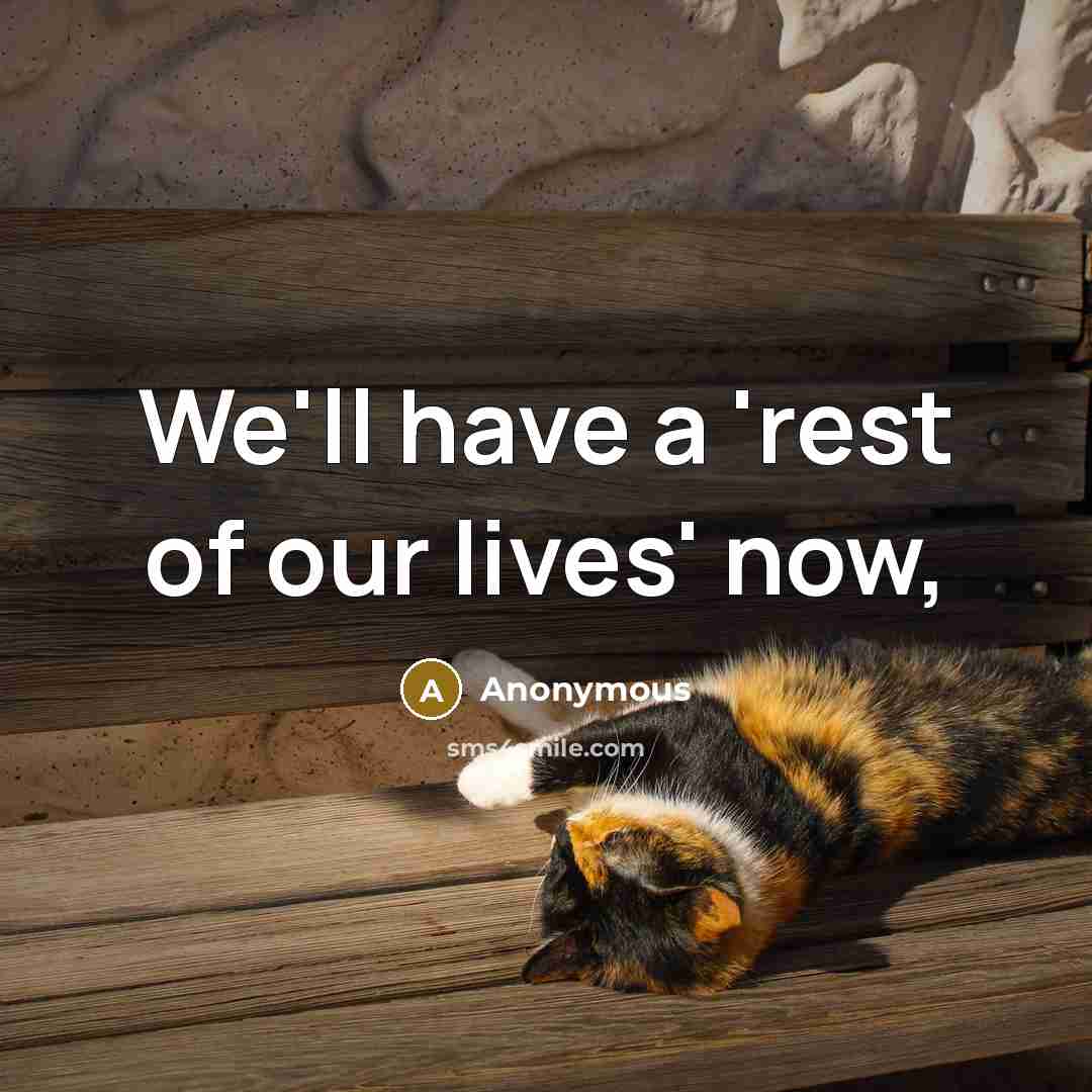 “We'll have a 'rest of our lives' now,…” quote by Anonymous