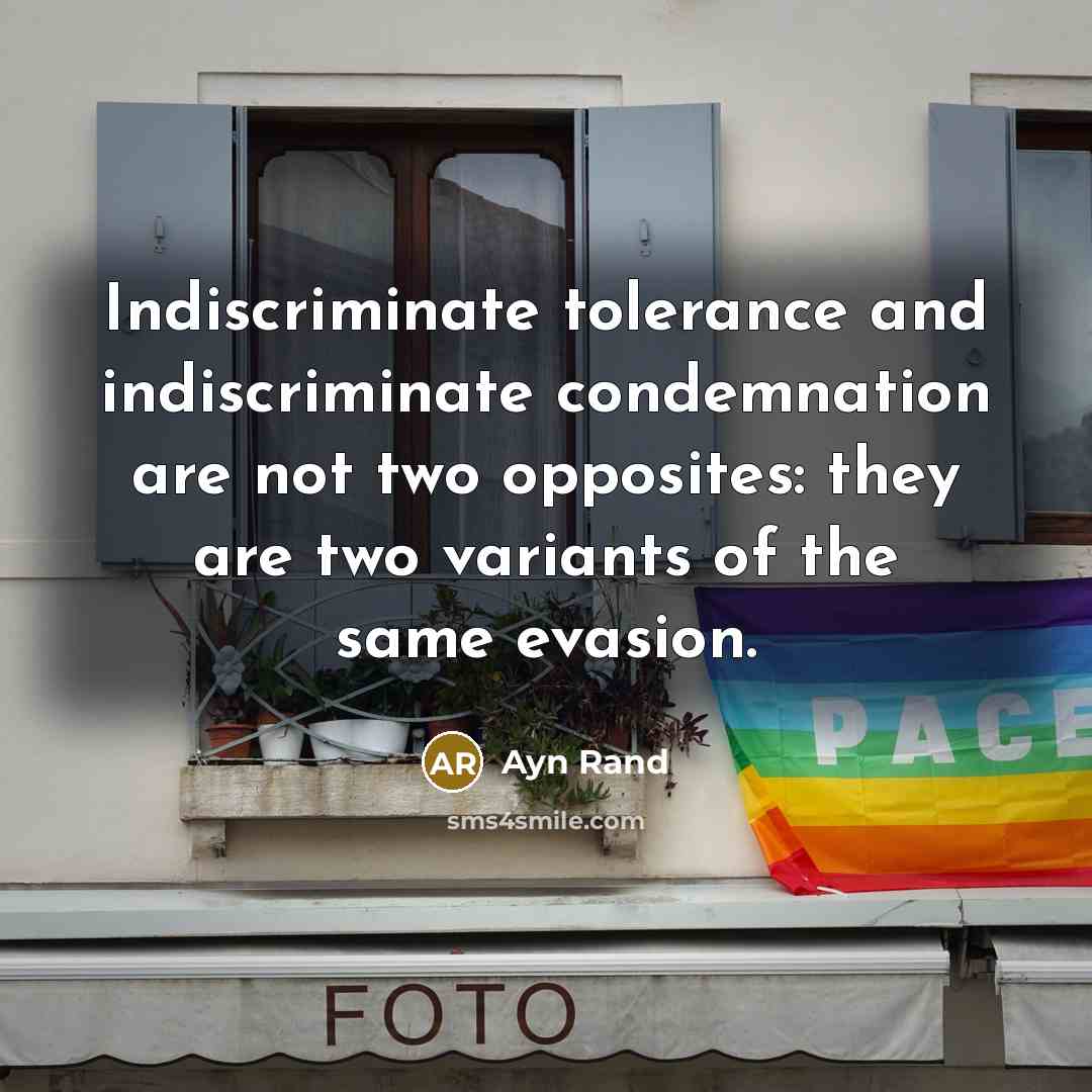 “Indiscriminate tolerance and indiscriminate condemnation are not two opposites: they…” quote by Ayn Rand