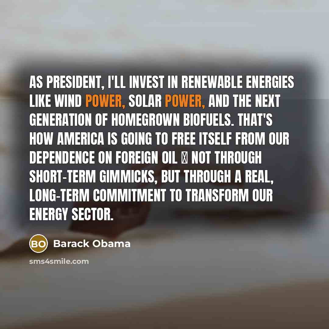 “As President, I'll invest in renewable energies like wind power,…” quote by Barack Obama