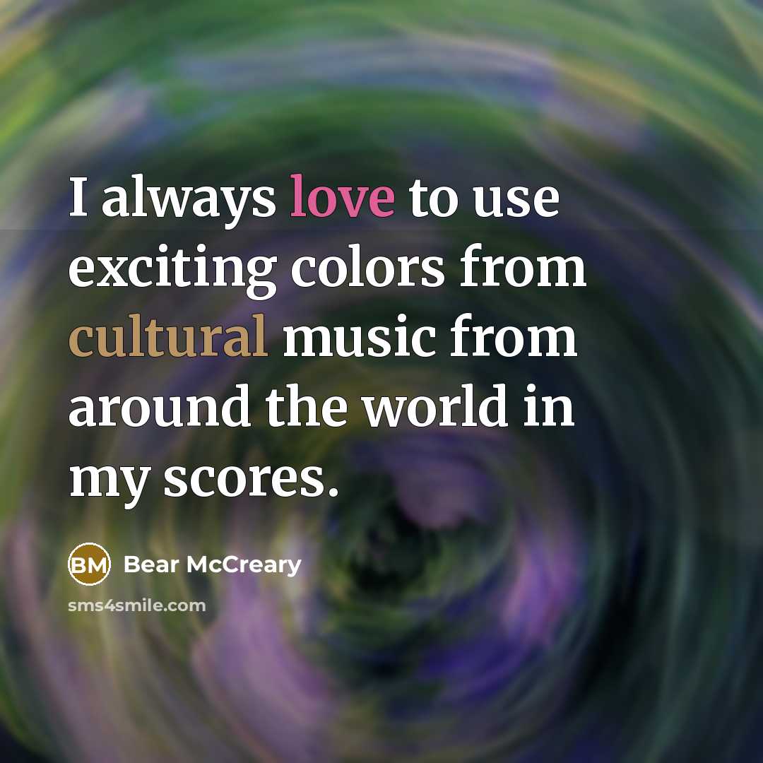 “I always love to use exciting colors from cultural music…” quote by Bear McCreary