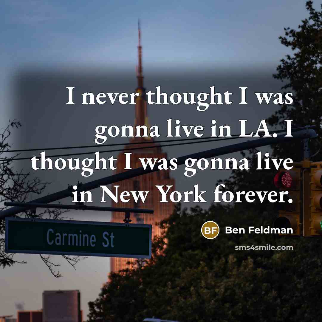 “I never thought I was gonna live in LA. I…” quote by Ben Feldman