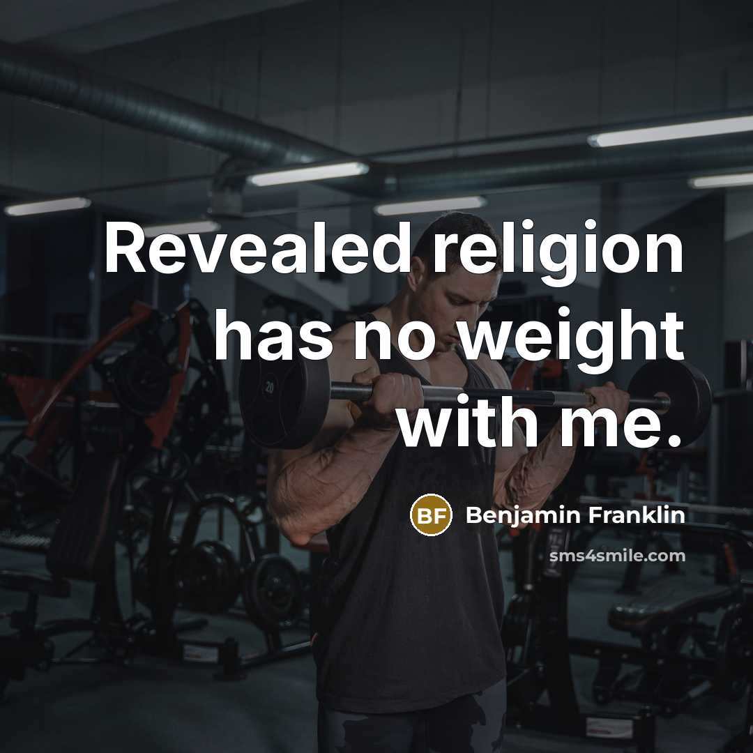 “Revealed religion has no weight with me.…” quote by Benjamin Franklin