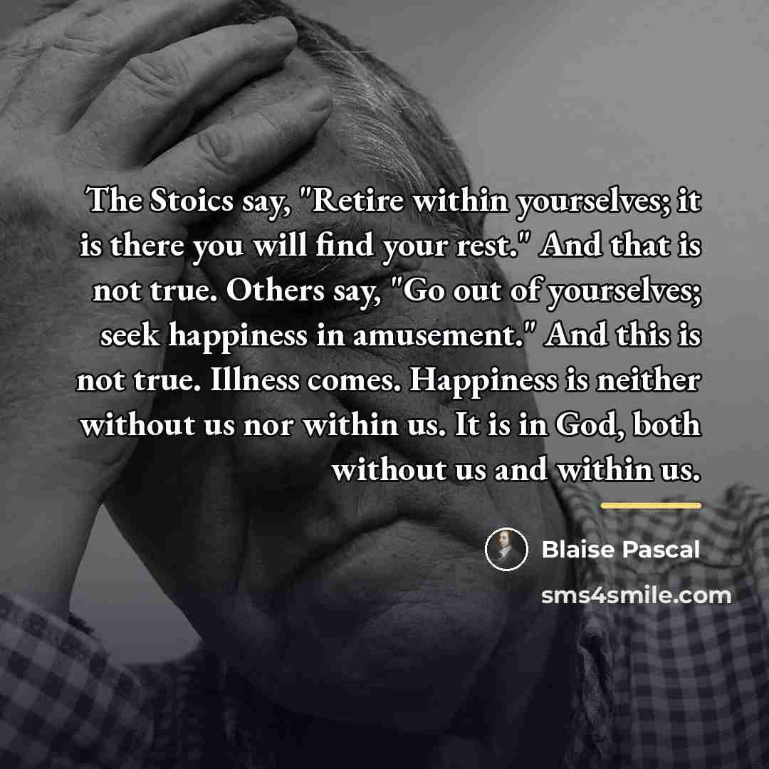 “The Stoics say, "Retire within yourselves; it is there you…” quote by Blaise Pascal