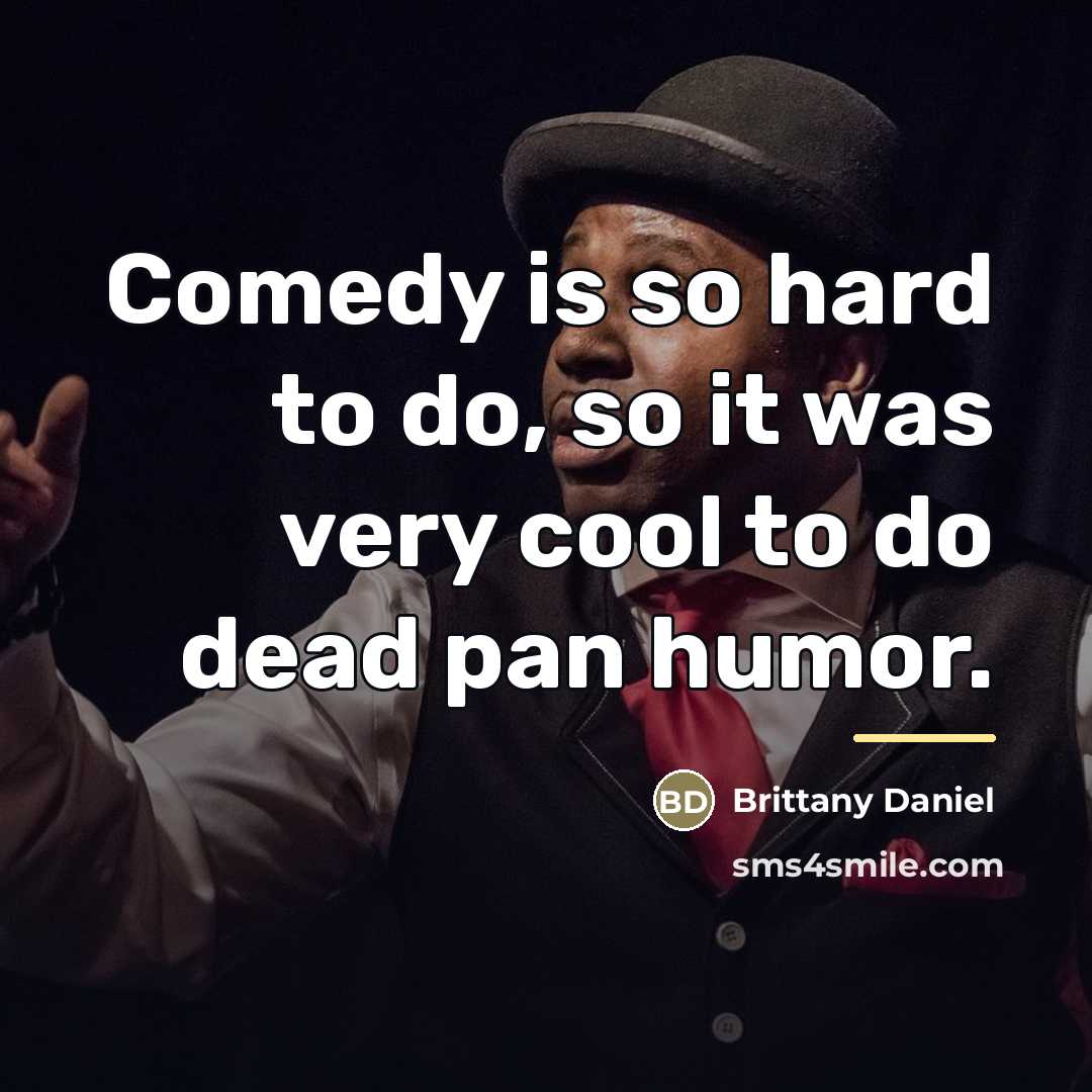 “Comedy is so hard to do, so it was very…” quote by Brittany Daniel