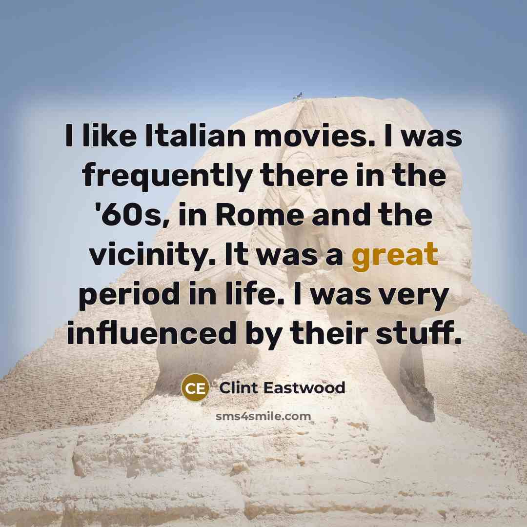 “I like Italian movies. I was frequently there in the…” quote by Clint Eastwood