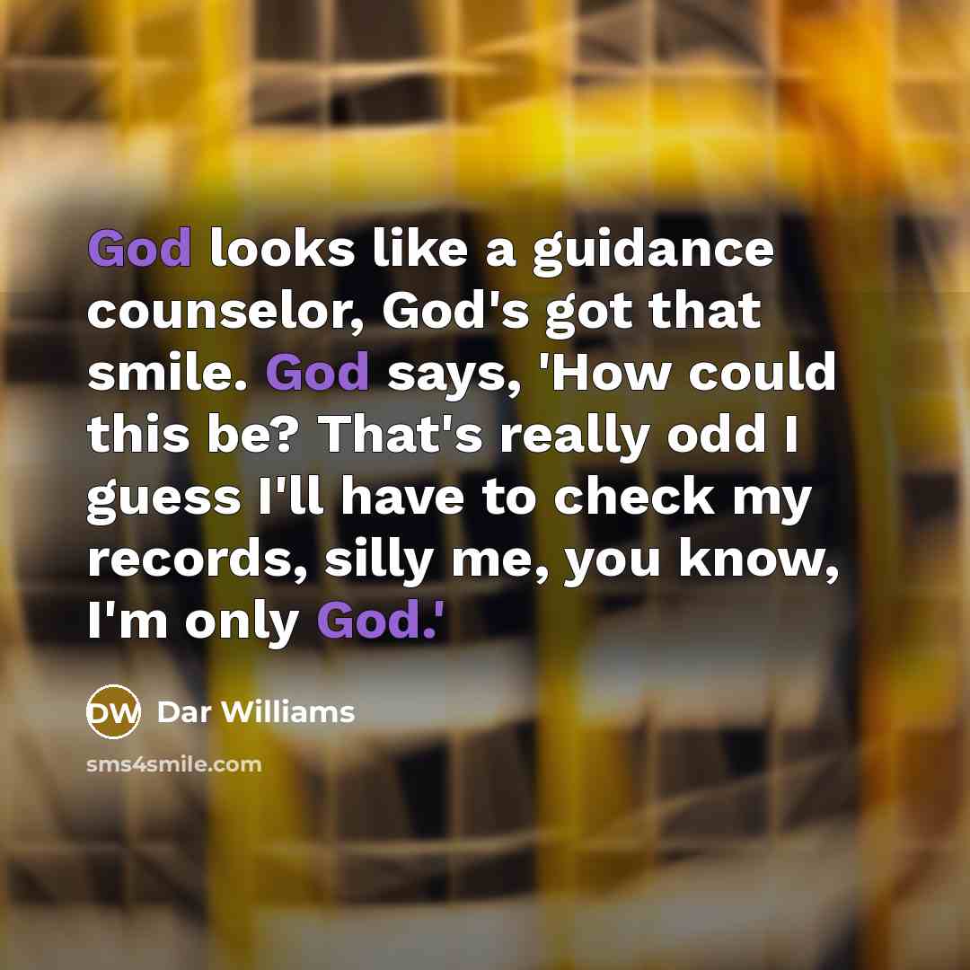 “God looks like a guidance counselor, God's got that smile.…” quote by Dar Williams