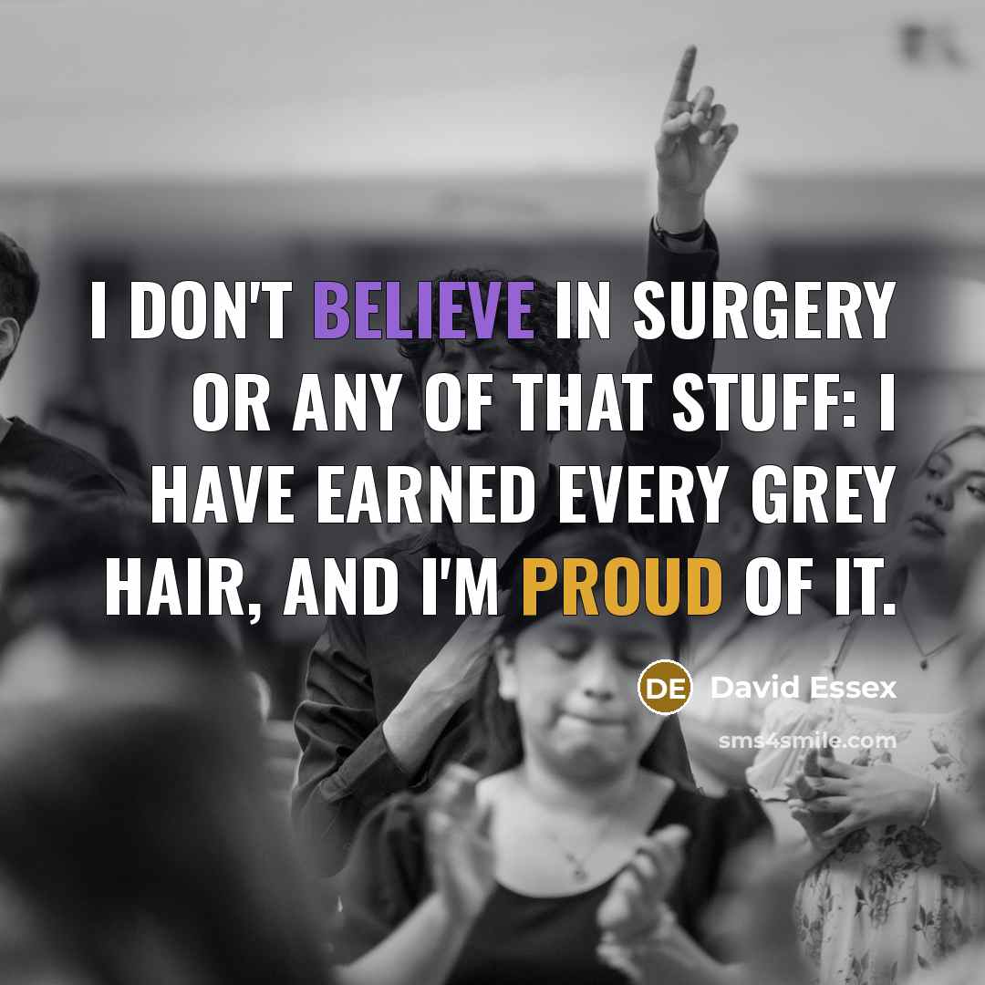 “I don't believe in surgery or any of that stuff:…” quote by David Essex