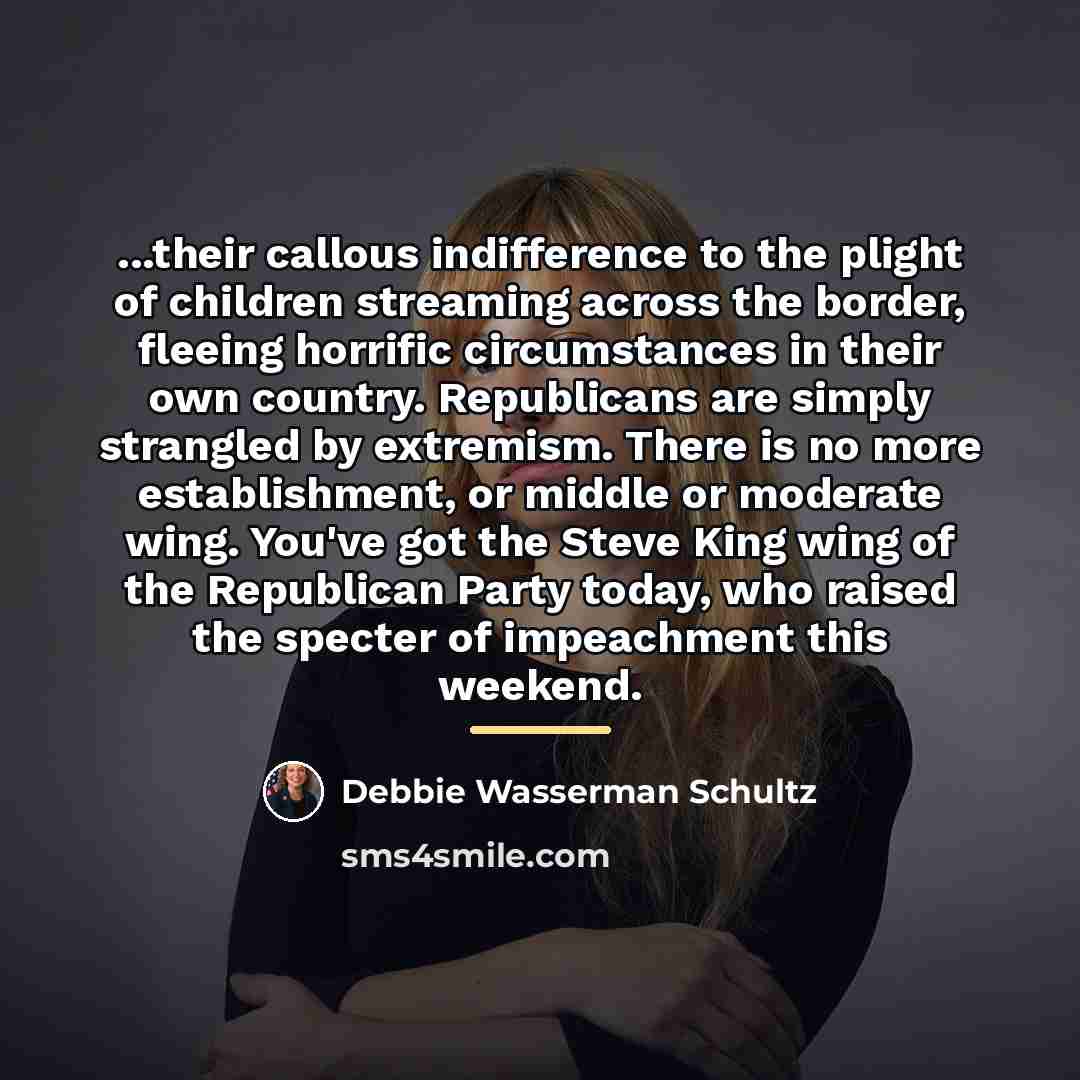 “...their callous indifference to the plight of children streaming across…” quote by Debbie Wasserman Schultz