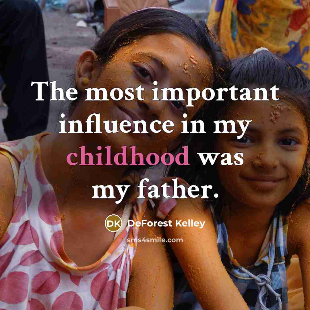 “The most important influence in my childhood was my father.…” quote by DeForest Kelley