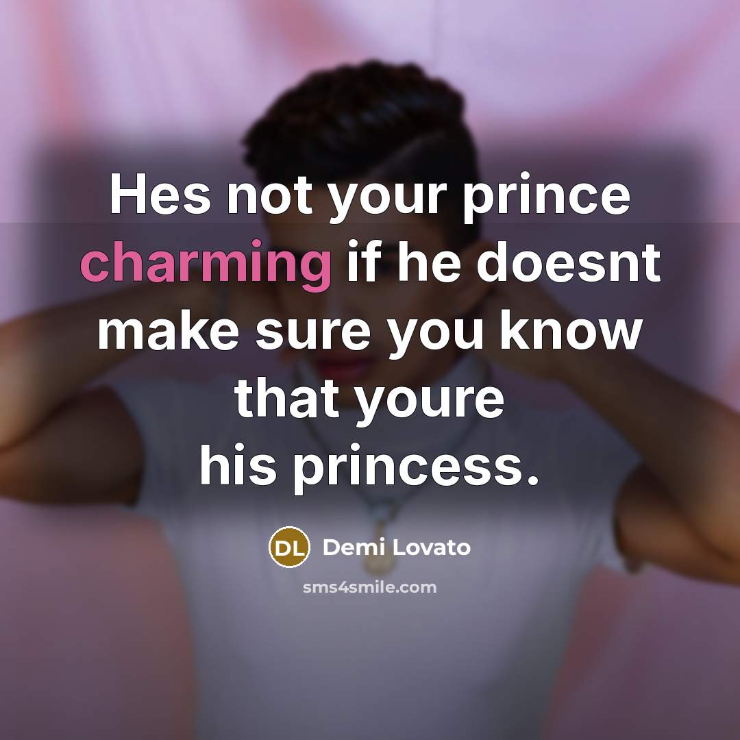 “Hes not your prince charming if he doesnt make sure…” quote by Demi Lovato