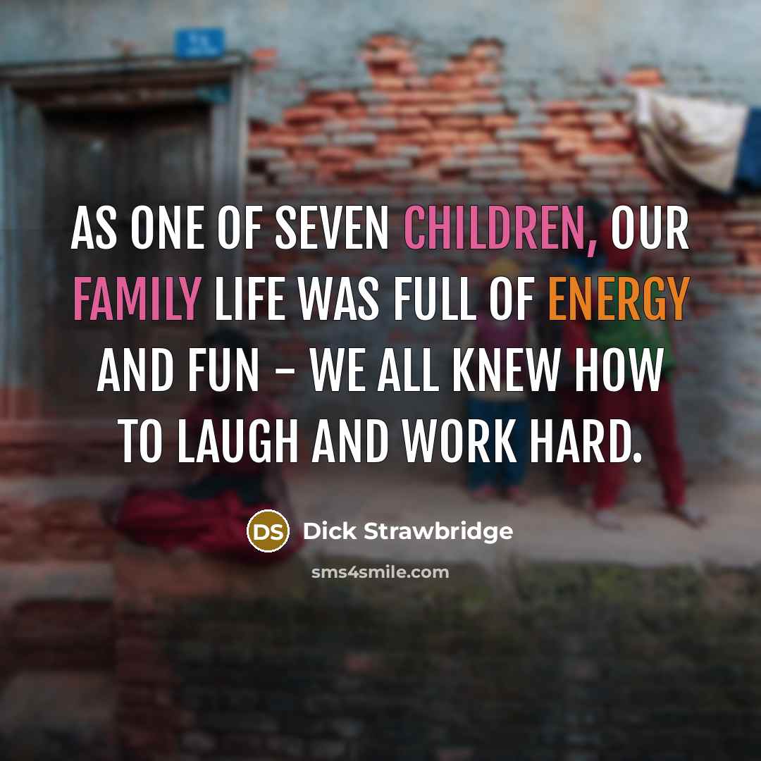 “As one of seven children, our family life was full…” quote by Dick Strawbridge