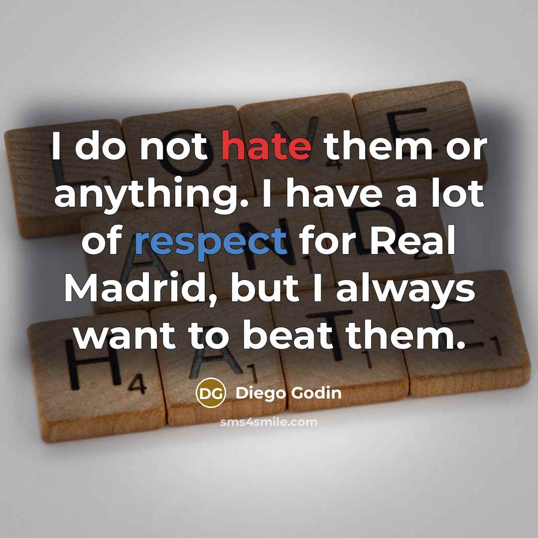 “I do not hate them or anything. I have a…” quote by Diego Godin