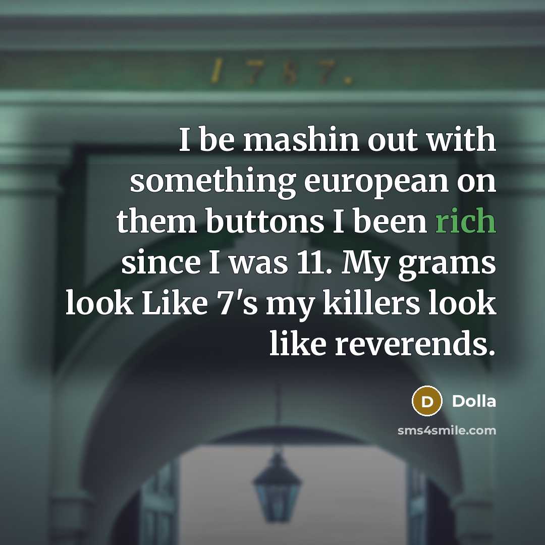 “I be mashin out with something european on them buttons…” quote by Dolla