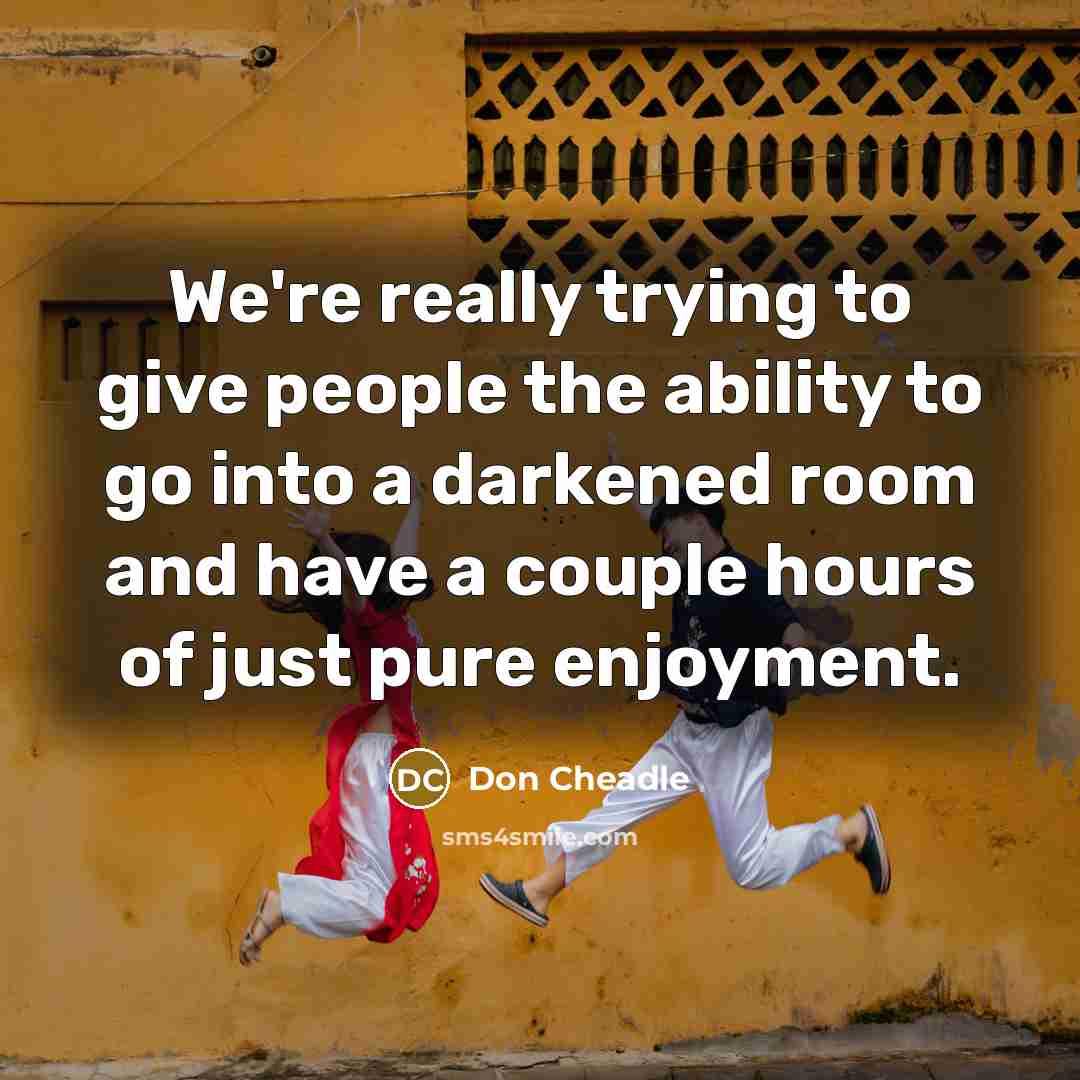 “We're really trying to give people the ability to go…” quote by Don Cheadle