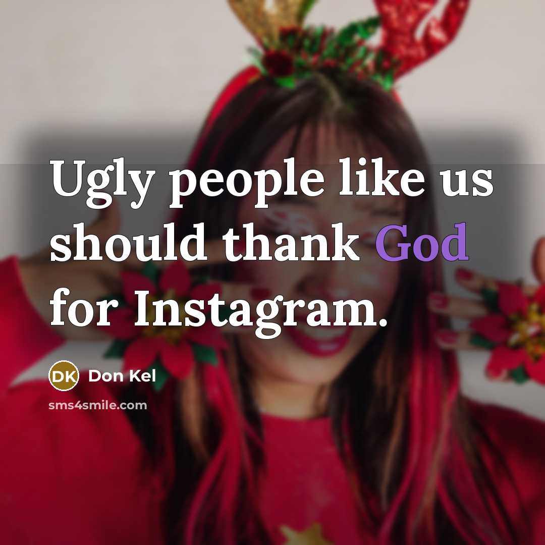 “Ugly people like us should thank God for Instagram.” quote by Don Kel