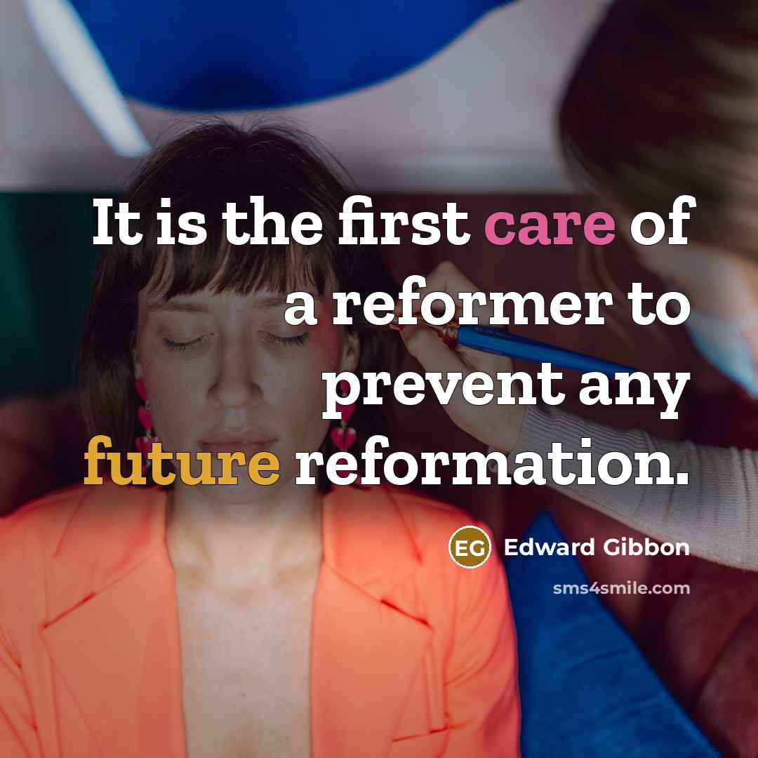 “It is the first care of a reformer to prevent…” quote by Edward Gibbon